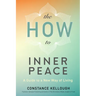 The How to Inner Peace: A Guide to a New Way of Living