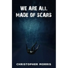 We Are All Made of Scars