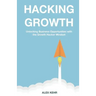 Hacking Growth: Unlocking Business Opportunities with the Growth Hacker Mindset