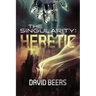 The Singularity: Heretic