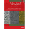 Rock Art Research in the Digital Era: Case Studies from the 20th International Rock Art Congress IFRAO 2018, Valcamonica (Italy)