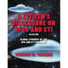 A Citizen's Disclosure on UFOs and ETI: Global Evidence of the UFO and ETI Presence (Volume 1)