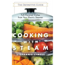 Cooking With Steam: Spectacular Full-Flavored Low-Fat Dishes from Your Electric Steamer