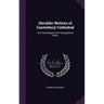 Heraldic Notices of Canterbury Cathedral: With Genealogical and Topographical Notes