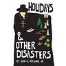 Holidays and Other Disasters