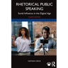 Rhetorical Public Speaking: Social Influence in the Digital Age