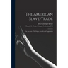 The American Slave-trade: an Account of Its Origin, Growth and Suppression