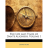 The Life and Times of Dante Alighieri, Volume 1