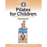 Pilates for Children: Making Pilates Safe and Fun for Kids