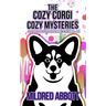 The Cozy Corgi Cozy Mysteries - Collection Eleven: Books 31-33