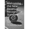 Welcoming the New Revenue Recognition Standard: ASC 606 Revenue from Contracts with Customers Second Edition