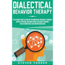Dialectical Behavior Therapy: The Ultimate Guide for Using DBT for Borderline Personality Disorder, Difficult Emotions, and Mood Swings, Including Tec