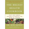 The Breast Health Cookbook: Fast and Simple Recipes to Reduce the Risk of Cancer