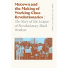 Motown and the Making of Working-Class Revolutionaries: The Story of the League of Revolutionary Black Workers