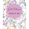 Just Between Mom & Me: A Place To Share Your Thoughts & Feelings While Getting To Know Each Other Better