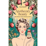 Apothecary Beauty: Heal, Transform, and Achieve Lasting Health and Happiness