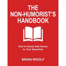 The Non-Humorist's Handbook: How to Easily Add Humor to Your Speeches