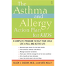 The Asthma and Allergy Action Plan for Kids: A Complete Program to Help Your Child Live a Full and Active Life