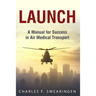 Launch: An Air Medical Career Success Manual