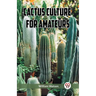 Cactus Culture for Amateurs