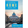 Essential Rome Travel Tips: Secrets, Advice & Insight for a Perfect Rome Vacation