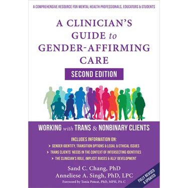 A Clinician's Guide to Gender-Affirming Care: Working with Trans and Nonbinary Clients