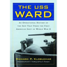 The USS Ward: An Operational History of the Ship That Fired the First American Shot of World War II