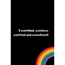I overthink, overlove, overfeel and overstress