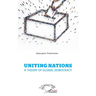 Uniting nations a theory of global democracy