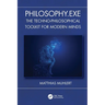 Philosophy.Exe: The Techno-Philosophical Toolkit for Modern Minds