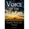 Voice of the Heart: The Battle For Your Purpose, Peace, and Passion