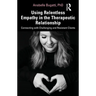 Using Relentless Empathy in the Therapeutic Relationship: Connecting with Challenging and Resistant Clients