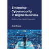Enterprise Cybersecurity in Digital Business: Building a Cyber Resilient Organization