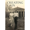 Creating Cain: My Father's Surprising Story of Love, Success, Deceit, and Loss