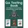 QA Testing Book: 3 in 1-"From Beginner to Pro: Developing Professional Skills in Quality Testing"