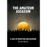 The Amateur Assassin: A Tale of Deception and Delusion