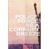Police Force Like a Corrupt Breeze