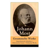 Gesammelte Werke: Anarchistische Schriften + Atheistische Essays + Politische Werke: Die Freie Gesellschaft + Die Gottespest + Die Eigentumsbestie + K