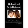 Behavioral Self-Defense: A More Realistic, Usable, Preventive Method of Self-Defense
