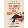 Two-Minute Timeouts for New Moms: 100 Devotions for Weary and Wonderful Days