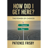 How Did I Get Here?: The Power of Choices