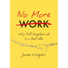 No More Work: Why Full Employment Is a Bad Idea