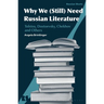 Why We Need Russian Literature: Tolstoy, Dostoevsky, Chekhov and Others