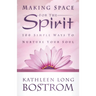 Making Space for the Spirit: 100 Simple Ways to Nurture Your Soul