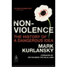 Nonviolence: The History of a Dangerous Idea