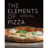 The Elements of Pizza: Unlocking the Secrets to World-Class Pies at Home [A Cookbook]
