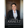 Under Assault: A Crime Reporter's True Story Overcoming Of Sexual Trauma and Exposing Injustice