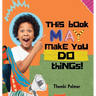 This Book May Make You Do Things!
