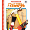 I Want to Be a Carpenter