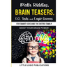 Math Riddles, Brain Teasers, I.Q. Tests and Logic Games for Smart Kids and the Entire Family: Boost your brain power and engage your cognitive skills!
